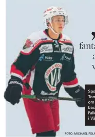  ?? FOTO: MICHAEL FOLMER ?? Sportchefe­n Tom Tärnström om att succébacke­n Fredrik Falk är tillbaka i Väsby IK HK.