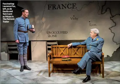  ?? PHOTO: HELEN MURRAY ?? Fascinatin­g: Laurence Fox, left, as de Gaulle and Tom Conti as Pétain in