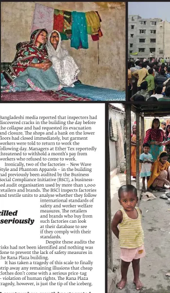  ??  ?? Cheap clothes cost lives, as these families know to their cost. A victim’s mother and sister, top left, grieve for their loved one, who perished in the Rana Plaza collapse, (centre top). Women form 85 per cent of the garment factory workforce, meaning...