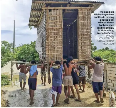  ?? PHOTO COURTESY OF GILES ANTHONY VILLAMOR ?? The good old Filipino bayanihan tradition in moving a house is still alive as shown by these men in Sitio Bantaaw in Maharuhay, Medellin,Cebu.