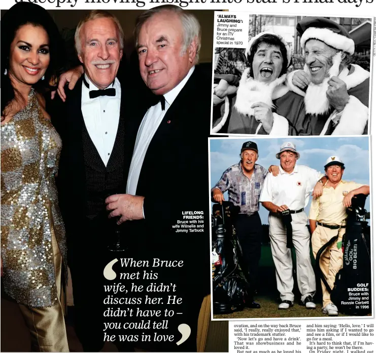  ?? GETTY/REX/CAMERAPRES­S ?? LIFELONG FrIENDS: Bruce with his wife Wilnelia and Jimmy Tarbuck ‘ALWAYS LAUGHING’: Jimmy and Bruce prepare for an ITV Christmas special in 1970 GOLF BUDDIES: Bruce with Jimmy and Ronnie Corbett in 1996