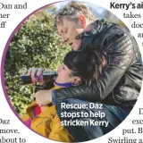  ??  ?? Rescue: Daz stops to help stricken Kerry