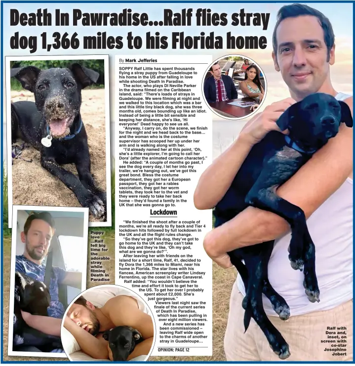  ??  ?? Puppy love ...Ralf fell big time for the adorable stray while filming Death in Paradise
Ralf with Dora and, inset, on screen with co-star Josephine Jobert