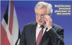  ??  ?? Brexit Secretary
David Davis played down ‘no
deal’ concerns