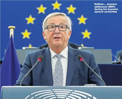  ??  ?? Defiant... Juncker addresses MEPs during his keynote speech yesterday