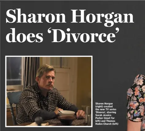  ??  ?? Sharon Horgan (right) created the new TV series ‘Divorce’, starring Sarah Jessica Parker (inset far left) and Thomas Haden Church (left)