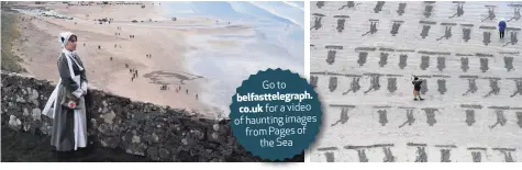  ??  ?? Go to belfasttel­egraph.co.uk for a video of haunting images from Pages ofthe Sea