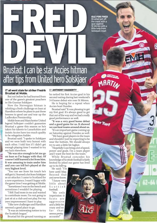  ??  ?? OLE FOR FRED Brustad got off the mark with a goal against St Mirren with a little help from Solskjaer, inset
