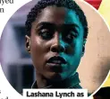  ?? ?? Lashana Lynch as new ‘00’ agent Nomi