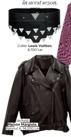  ??  ?? Colier Louis Vuitton,
8.700 Lei
Jachetă Maison Margiela, Raionul 4, 14.200 Lei