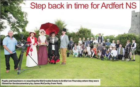  ??  ?? Pupils and teacheers re-enacting the Old Crosbie Estate in Ardfert on Thursday where they were filmed for the documentar­y by James McCarthy from Fenit.