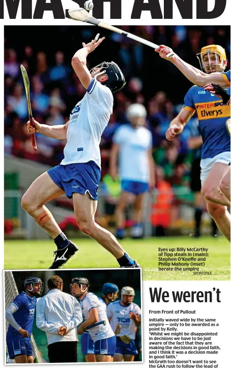  ?? SPORTSFILE ?? Eyes up: Billy McCarthy of Tipp steals in (main); Stephen O’Keeffe and Philip Mahony (inset) berate the umpire