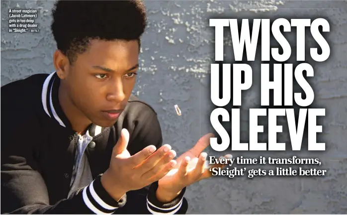  ??  ?? A street magician ( Jacob Latimore) gets in too deep with a drug dealer in “Sleight.”
| BH TILT