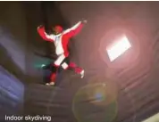  ??  ?? Indoor skydiving