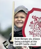  ??  ?? Evan Berger, six, enjoys being a knight at the Cardiff Castle Joust