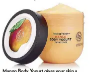  ??  ?? Mango Body Yogurt gives your skin a healthy-looking, year-round glow.