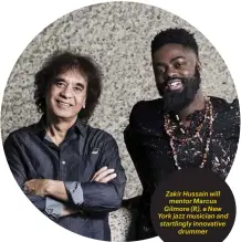  ??  ?? Zakir Hussain will mentor Marcus Gilmore (R), a New York jazz musician and startlingl­y innovative drummer