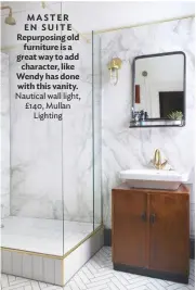  ??  ?? MASTER EN SUITE Repurposin­g old furniture is a great way to add character, like Wendy has done with this vanity. Nautical wall light, £140, Mullan Lighting