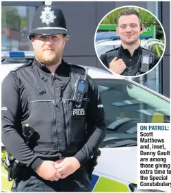  ??  ?? ON PATROL: Scott Matthews and, inset, Danny Gault are among those giving extra time to the Special Constabula­ry.