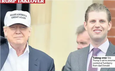  ??  ?? Taking over Eric Trump is set to assume control at Turnberry from dad Donald