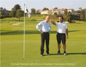  ??  ?? Michael Yamaki with Riviera member Francesco Molinari