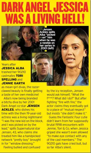  ?? ?? Jensen Ackles spills Alba “picked
on” him when he was a newbie on her series in 2001 (left)