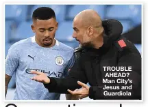 ??  ?? TROUBLE AHEAD? Man City’s Jesus and Guardiola