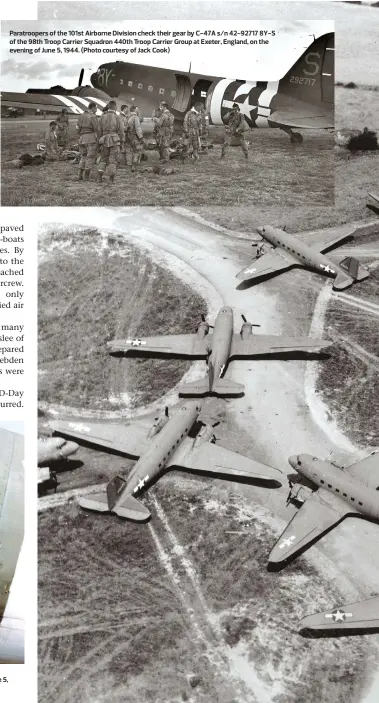  ??  ?? A 101st Airborne Division paratroope­r armed with a M1A1 bazooka stands in the doorway of a C-47 Skytrain on June 5, 1944. (Photo courtesy of Jack Cook) Paratroope­rs of the 101st Airborne Division check their gear by C-47A s/n 42-92717 8Y-S of the 98th...