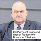  ??  ?? Carl Sargeant was found dead at his home on November 7 last year