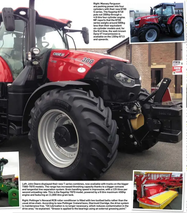  ??  ?? Right: Massey Ferguson are packing power into four cylinders with their new 6700 S series. The flagship 6718 puts out 200hp through a 4.9 litre four cylinder engine. MF reports that the 6700 series weighs around 500kg less than their equivalent...