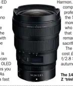  ??  ?? The 14-24mm completes the Nikkor Z ‘trinity’ of pro zoom lenes