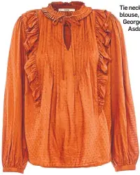  ??  ?? Tie neck frill blouse, £14, George at Asda.