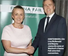  ??  ?? CONTENDERS: Cllr Lisa McDonald and Deputy James Browne at Wexford’s Fianna Fáil selection convention.