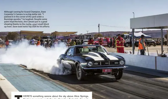  ??  ?? Although running for Grand Champion, Dave Carpenter’s Camaro is no big-dollar job. “I painted it in the corner of the yard under a Bunnings gazebo,” he laughed. Despite some paint imperfecti­ons, the Camaro put in a good showing thanks to the 750hp, 434ci small-block up front. Dave took home Top USA for his efforts