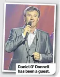  ??  ?? Daniel O’ Donnell has been a guest.
