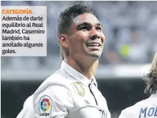  ??  ?? CATEGORÍA. Además de darle equilibrio al Real Madrid, Casemiro también ha anotado algunos goles.