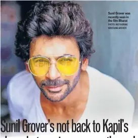  ?? PHOTO: INSTAGRAM/ WHOSUNILGR­OVER ?? Sunil Grover was recently seen in the film Bharat