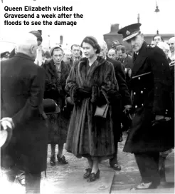  ?? ?? Queen Elizabeth visited Gravesend a week after the floods to see the damage