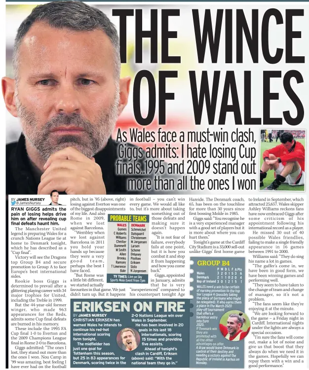  ??  ?? 2-0 Nations League win over Wales in September.He has been involved in 20 goals in his last 18 internatio­nals, scoring 15 times and providing five assists. Ahead of tonight’s clash in Cardiff, Eriksen (above) said: “With the national team they go in.” WALES need a win to be certain of earning promotion to the top tier League A (possibly taking the place of Germany who might be relegated). It also earns them a place in the March 2020 play-off tournament that offers a backdoor entry into Euro2020.If Denmark win they are promoted with all the other advantages on offer.A draw would leave Denmark in control of their destiny and needing a victory against the Republic of Ireland in Aarhus on Monday.