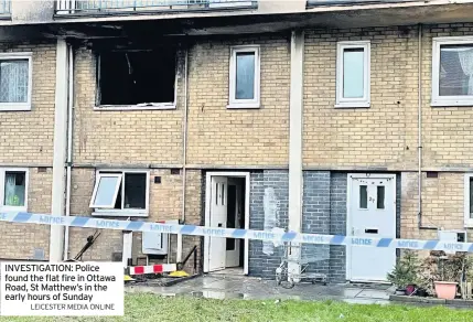  ?? LEICESTER MEDIA ONLINE ?? INVESTIGAT­ION: Police found the flat fire in Ottawa Road, St Matthew’s in the early hours of Sunday