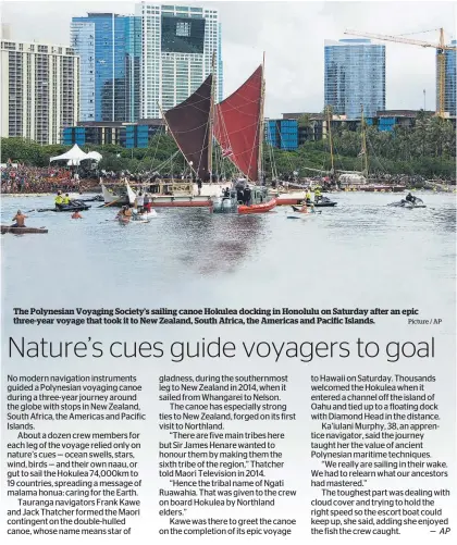  ?? Picture / AP ?? The Polynesian Voyaging Society’s sailing canoe Hokulea docking in Honolulu on Saturday after an epic three-year voyage that took it to New Zealand, South Africa, the Americas and Pacific Islands.