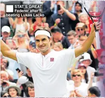  ??  ?? STAT’S GREAT: Federer after beating Lukas Lacko