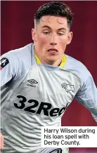 ??  ?? Harry Wilson during his loan spell with Derby County.
