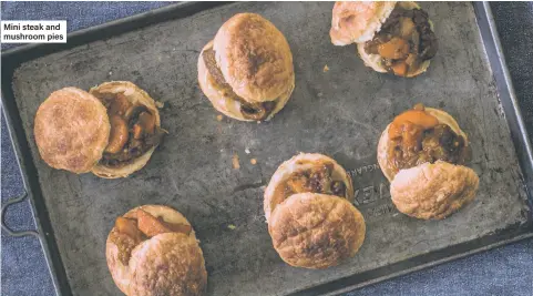  ??  ?? Mini steak and mushroom pies