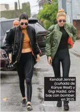  ??  ?? Kendall Jenner (cuñada de Kanye West) y Gigi Hadid, ambas con bomber, en 2015.