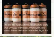  ??  ?? We love this rustic Nature's Kindle candle range; they are made in Portland, Oregon and come with a little set of matches attached to the jar lids.