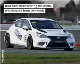  ?? ?? Duo have been testing the Astra, which came from Denmark