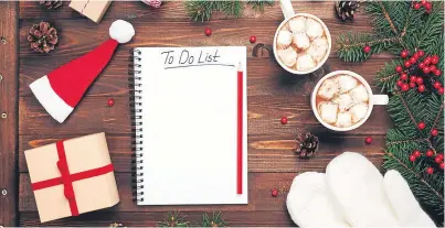  ??  ?? Making a detailed plan of what you need to do this Christmas can save you from unnecessar­y stress and hassle.