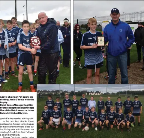  ??  ?? Above: Chairman Pat Dunne presenting Jack O’Toole with the trophy.
Right: Games Manager Hugh Kenny presenting theWicklow People Man of the Match award to James Boland of Michael Dwyers. The Michael Dwyers team who defeated St Kevin’s in the under-13 ‘B’ Shield final.