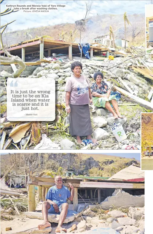  ?? Picture: JOVESA NAISUA Picture: JOVESA NAISUA ?? Kathryn Rounds and Mereia Vuki of Yaro Village take a break after washing clothes.
Emosi Raitawa, 58, of Yaro Village sits by the edge of his house that was destroyed by STC Yasa on Kia Island.